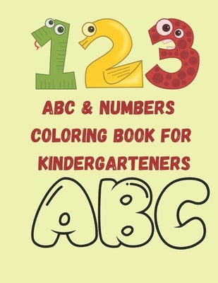 ABC & NUMBERS coloring book for kindergarteners: a coloring book with alphabet and numbers for coloring, with 26 easy and beautiful shapes for colorin by Barker, Laura