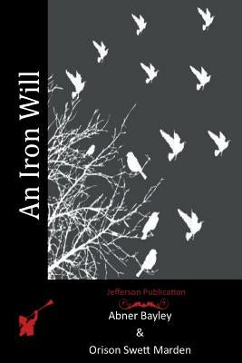 An Iron Will by Marden, Orison Swett