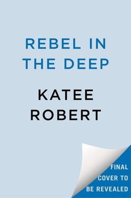 Rebel in the Deep by Robert, Katee