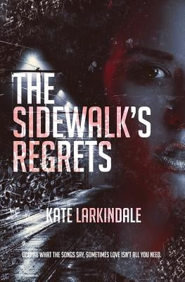 The Sidewalk's Regrets by Larkindale, Kate