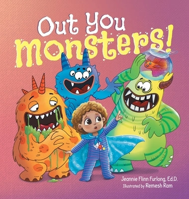 Out You Monsters!: A Children's Picture Book About Facing Fear for Kids Ages 4-8 by Furlong Ed D., Jeannie Flinn