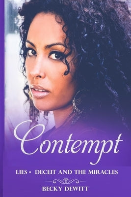 Contempt: Lies Deceit and the Miracles by DeWitt, Becky