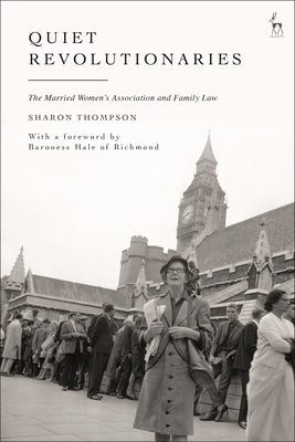 Quiet Revolutionaries: The Married Women's Association and Family Law by Thompson, Sharon