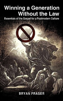 Winning a Generation Without the Law by Fraser, Bryan