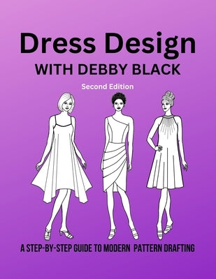 Dress Design with Debby Black: A Step-By-Step Guide To Modern Pattern Drafting by Black, Deborah
