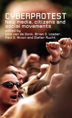 Cyberprotest: New Media, Citizens and Social Movements by Van de Donk, Wim