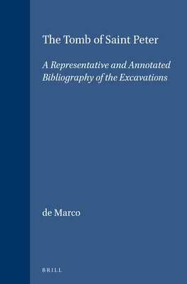 The Tomb of Saint Peter: A Representative and Annotated Bibliography of the Excavations by de Marco