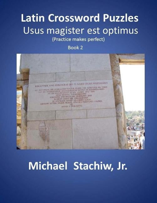 Latin Crossword Puzzles: Usus magister est optimus by Stachiw, Michael, Jr.