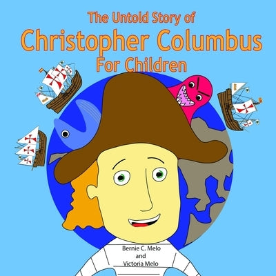 The Untold Story of Christopher Columbus For Children by Melo, Victoria
