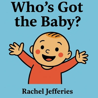 Who's Got the Baby? by Jefferies, Rachel