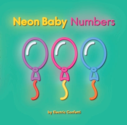 Neon Baby: Numbers by Electric Confetti