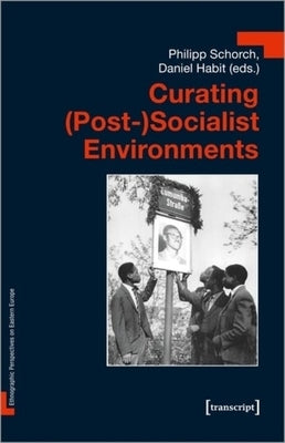 Curating (Post-)Socialist Environments by Habit, Daniel