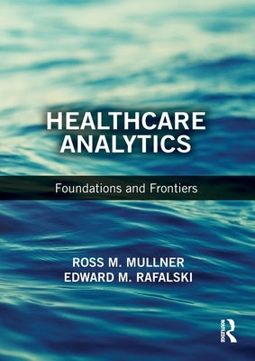 Healthcare Analytics: Foundations and Frontiers by Mullner, Ross M.