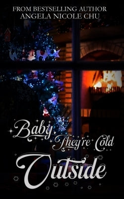 Baby, They're Cold Outside by Chu, Angela Nicole