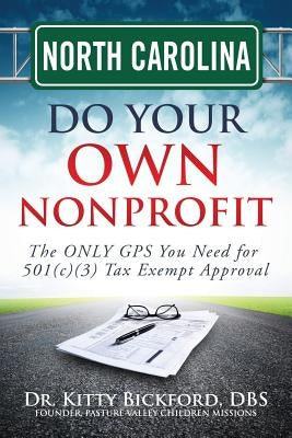 North Carolina Do Your Own Nonprofit: The ONLY GPS You Need for 501c3 Tax Exempt Approval by Maghuyop, R'Tor John D.