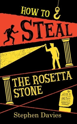 How to Steal the Rosetta Stone: Teen Heist Mayhem by Davies, Stephen