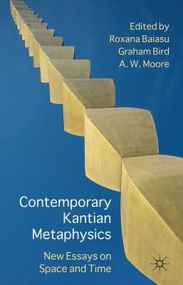 Contemporary Kantian Metaphysics: New Essays on Space and Time by Baiasu, R.