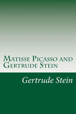 Matisse Picasso and Gertrude Stein by Stein, Gertrude