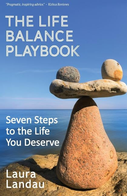 The Life Balance Playbook: Seven Steps to the Life You Deserve by Landau, Laura