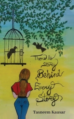 There is Story behind Every Story by Tasneem Kausar