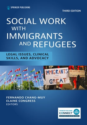 Social Work With Immigrants and Refugees: Legal Issues, Clinical Skills, and Advocacy, Third Edition by Chang-Muy, Fernando