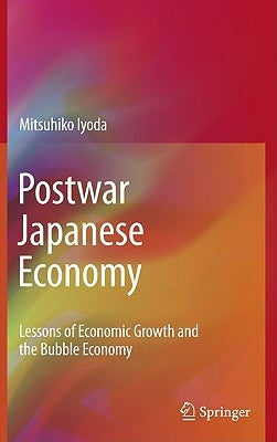 Postwar Japanese Economy: Lessons of Economic Growth and the Bubble Economy by Iyoda, Mitsuhiko