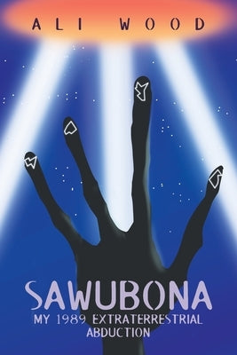 Sawubona: My 1989 Extraterrestrial Abduction by Wood, Ali