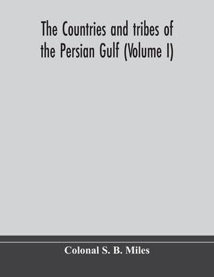 The Countries And Tribes Of The Persian Gulf (Volume I) by Colonal S B Miles