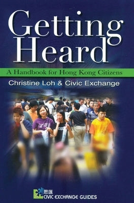Getting Heard: A Handbook for Hong Kong Citizens by Loh, Christine