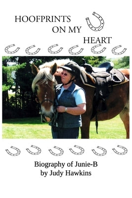 Hoof Prints on my Heart: Biography of Junie-B by Hawkins, Judy