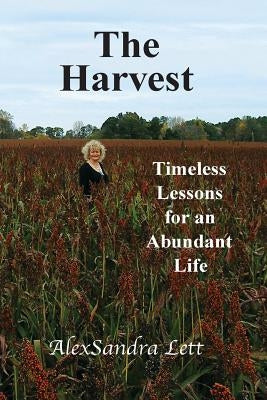 The Harvest: Timeless Lessons for and Abundant Life by Lett, Alexsandra "sandy Lynn"