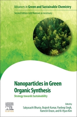 Nanoparticles in Green Organic Synthesis: Strategy Towards Sustainability by Bhunia, Sabyasachi