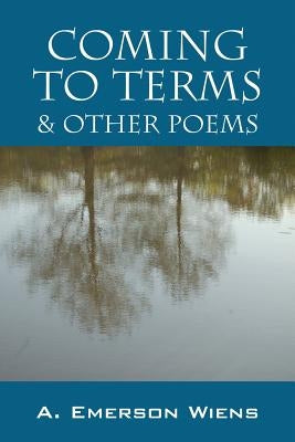 Coming to Terms & Other Poems by Wiens, A. Emerson