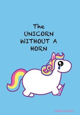 The Unicorn without a Horn by Juretus, Colleen