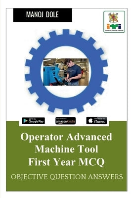 Operator Advanced Machine Tool First Year MCQ by Dole, Manoj