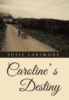 Caroline' s Destiny by Larimore, Susie