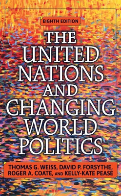 The United Nations and Changing World Politics: Revised and Updated with a New Introduction by Weiss, Thomas G.
