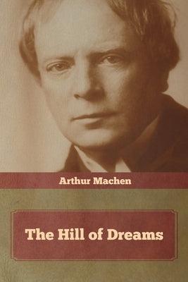 The Hill of Dreams by Machen, Arthur