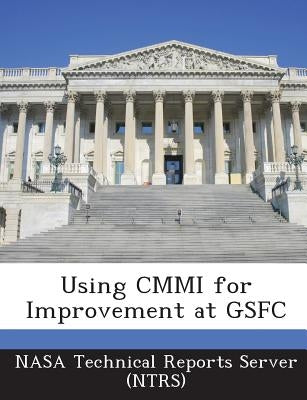 Using CMMI for Improvement at Gsfc by Nasa Technical Reports Server (Ntrs)