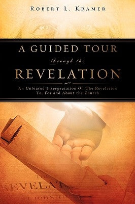 A Guided Tour Through the Revelation by Kramer, Robert L.