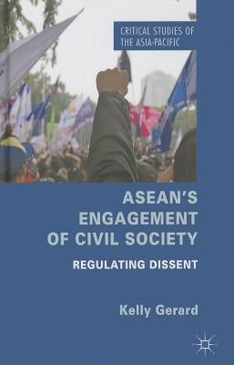 Asean's Engagement of Civil Society: Regulating Dissent by Gerard, Kelly