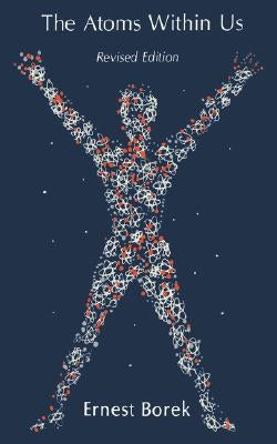 The Atoms Within Us by Borek, Ernest
