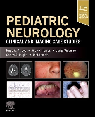 Pediatric Neurology: Clinical and Imaging Case Studies by Arroyo, Hugo A.