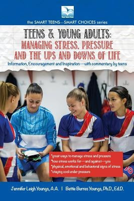 Managing Stress, Pressure and the Ups and Downs of Life: A Book for Teens and Young Adults by Youngs, Jennifer