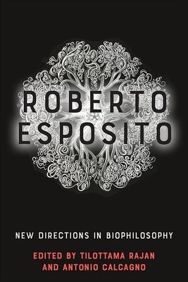 Roberto Esposito: New Directions in Biophilosophy by Rajan, Tilottama