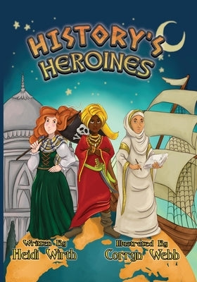 History's Heroines by Wirth, Heidi