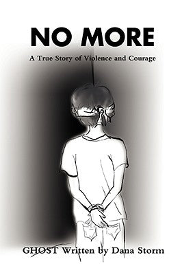 No More: A True Story of Violence and Courage by Storm, Dana