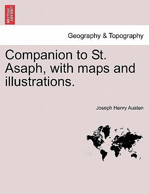Companion to St. Asaph, with Maps and Illustrations. by Austen, Joseph Henry
