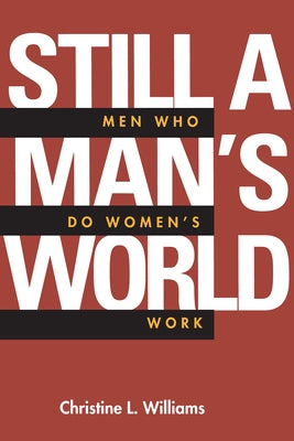 Still a Man's World: Men Who Do Women's Work Volume 1 by Williams, Christine L.