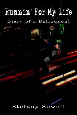 Runnin' For My Life: Diary of a Delinquent by Sowell, Stefany